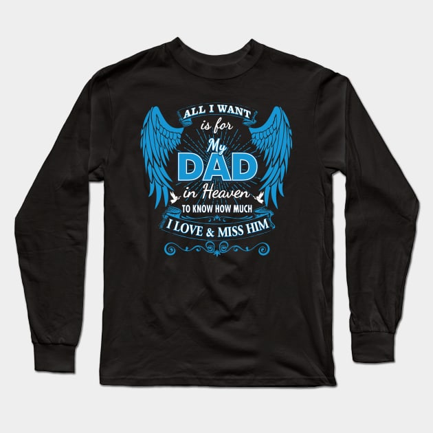 All I Want is for My Dad in Heaven Long Sleeve T-Shirt by The Printee Co